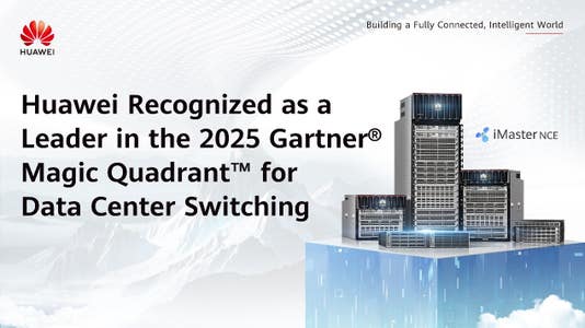 Huawei Recognized as a Leader in the 2025 Gartner® Magic Quadrant™ for