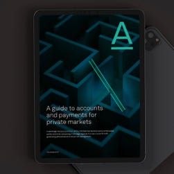 A guide to accounts and payments for private markets
