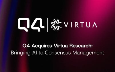 Q4 Inc. has announced the acquisition of Virtua Research—bringing analyst expectations data into the Q4 Platform, where its AI helps teams identify shifts, manage market expectations, and prepare for earnings with greater confidence.